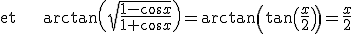 {\rm et }\hspace{20} \arctan\(\sqrt{\frac {1-\cos x}{1+\cos x}}\) = \arctan\left(\tan\(\frac x 2\) \right) =\frac x 2 
